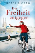 Cover-Bild zum Titel 'Der Freiheit entgegen' von 'Theresia Graw'