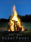 Cover-Bild zum Titel 'Vor dem Osterfeuer' von 'René Bote'