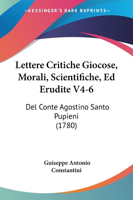 Lettere Critiche Giocose, Morali, Scientifiche, Ed Erudite V4-6 - Guiseppe Antonio Constantini