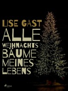 Cover-Bild zum Titel 'Alle Weihnachtsbäume meines Lebens' von 'Lise Gast'