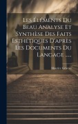 Cover-Bild zum Titel 'Les Éléments Du Beau Analyse Et Synthèse Des Faits Esthétiques D'après Les Documents Du Langage ......' von 'Maurice Griveau'