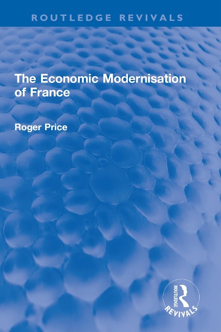 The Economic Modernisation of France - Roger Price