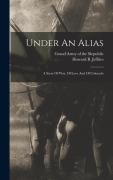 Cover-Bild zum Titel 'Under An Alias: A Story Of War, Of Love And Of Colorado' von 'Howard B. Jeffries'