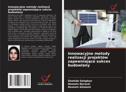 Cover-Bild zum Titel 'Innowacyjne metody realizacji projektów zapewniaj¿ce sukces budowlany' von 'Shahide Dehghan, Hossein Norouzi, Hossein Gholami'