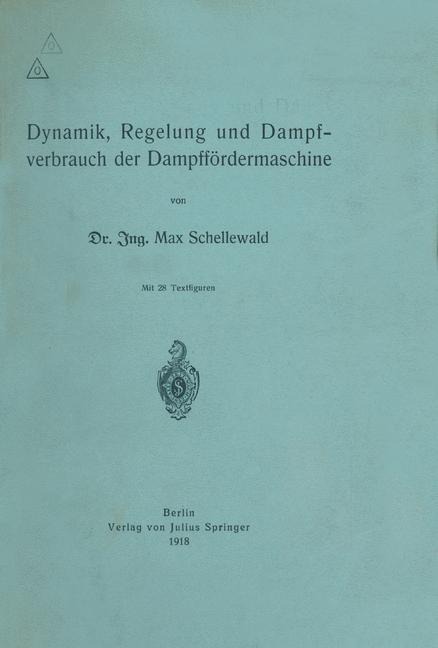 Dynamik, Regelung und Dampfverbrauch der Dampffördermaschine - Max Schellewald