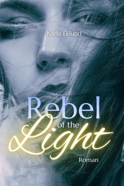 Rebel of the Light - Karla Eklund