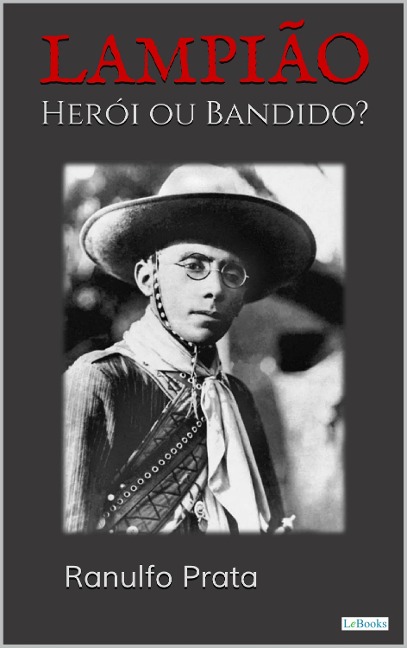 LAMPIÃO: Herói ou Bandido - Ranulfo Prata