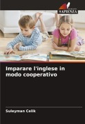 Cover-Bild zum Titel 'Imparare l'inglese in modo cooperativo' von 'Suleyman Celik'