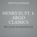 Henry IV, Pt. 1: Argo Classics Lib/E - William Shakespeare