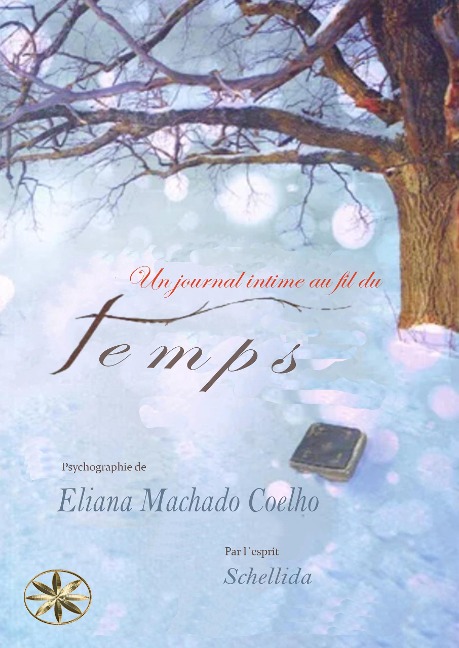 Un Journal Intime Au Fil Du Temps - Eliana Machado Coelho, Par l'esprit Schellida, Bianca Yazira Arquiñigo Jacinto