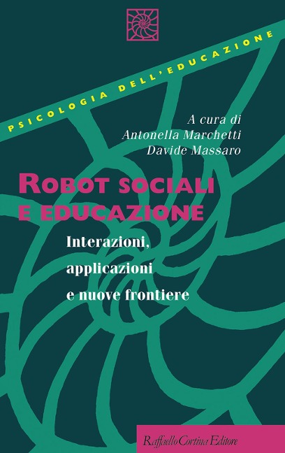 Robot sociali e educazione. Interazioni, applicazioni e nuove frontiere - Antonella Marchetti, Davide Massaro