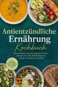 Cover-Bild zum Titel 'Antientzündliche Ernährung Kochbuch: Die leckersten entzündungshemmenden Rezepte für mehr Wohlbefinden & weniger Schmerzen im Alltag - inkl. 30-Tage-Ernährungsplan, Brotrezepten uvm.' von 'Ann-Kristin Lehmann'