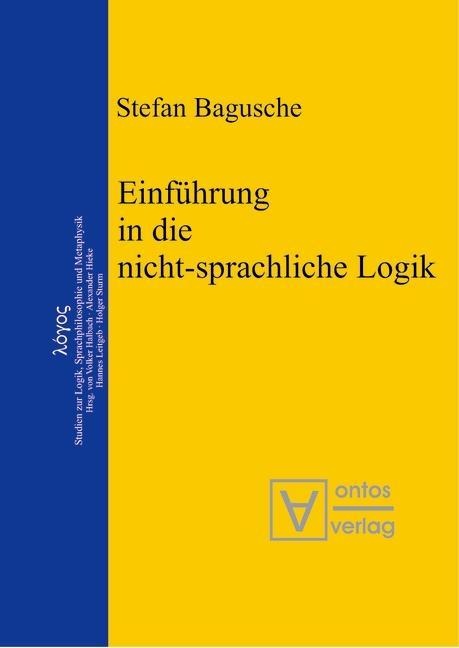 Einführung in die nicht-sprachliche Logik - Stefan Bagusche