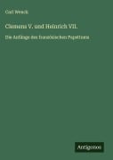 Cover-Bild zum Titel 'Clemens V. und Heinrich VII.' von 'Carl Wenck'
