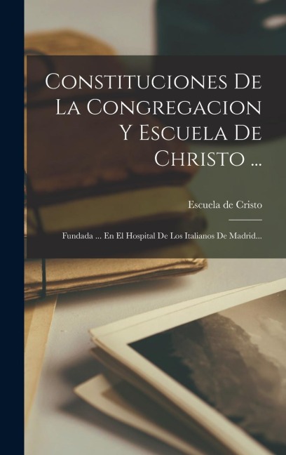 Constituciones De La Congregacion Y Escuela De Christo ... - 