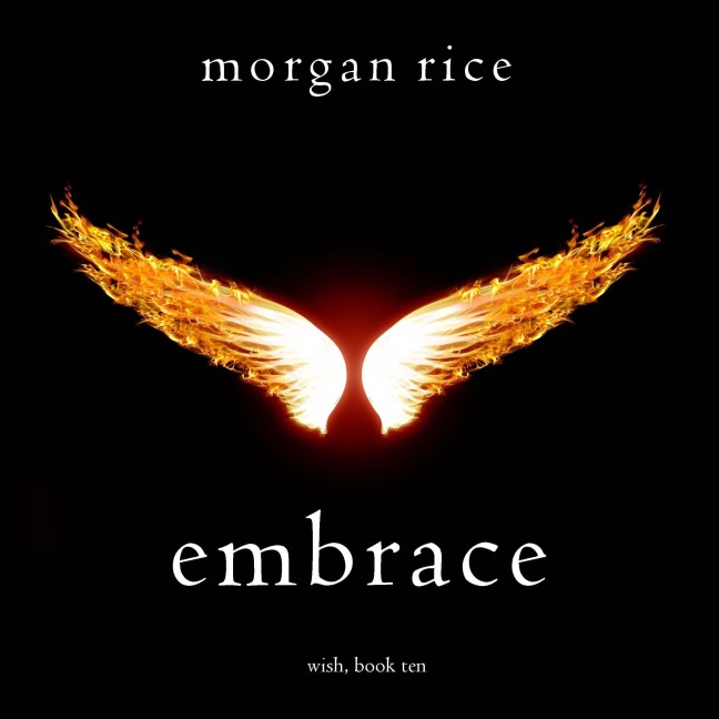 Embrace (Wish, Book Ten) - Morgan Rice