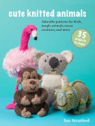 Cover-Bild zum Titel 'Cute Knitted Animals: 35 projects to make' von 'Sue Stratford'