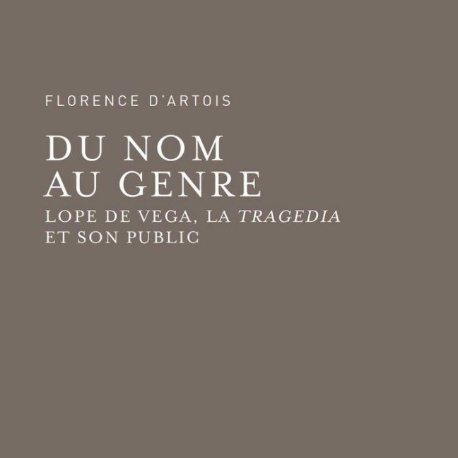 Du nom au genre : Lope de Vega, la tragedia et son public - Florence D'Artois