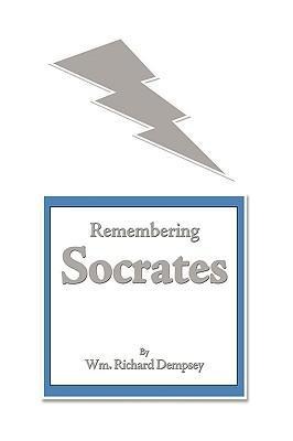 Remembering Socrates - Wm Richard Dempsey
