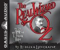 The Real Wizard of Oz: The Life and Times of L. Frank Baum - Rebecca Loncraine