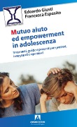 Cover-Bild zum Titel 'Mutuo aiuto e empowerment in adolescenza. Strumenti, guide e e processi per genitori, insegnanti e operatori' von 'Edoardo Giusti, Francesca Esposito'