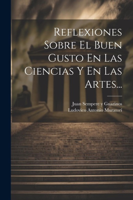 Reflexiones Sobre El Buen Gusto En Las Ciencias Y En Las Artes... - Ludovico Antonio Muratori