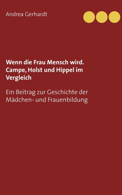 Wenn die Frau Mensch wird. Campe, Holst und Hippel im Vergleich - Andrea Gerhardt