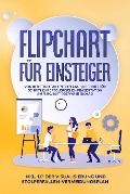 Cover-Bild zum Titel 'Flipchart für Einsteiger: Von der strukturierten Planung Schritt für Schritt zur erfolgreichen Präsentation am Flipchart oder Whiteboard |inkl. 1x1 der Visualisierung und Stolperfallen-Vermeidungsplan' von 'Sophie Gerdes'