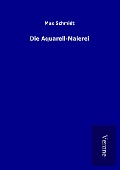 Cover-Bild zum Titel 'Die Aquarell-Malerei' von 'Max Schmidt'