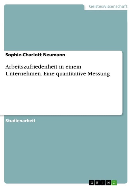 Arbeitszufriedenheit in einem Unternehmen. Eine quantitative Messung - Sophie-Charlott Neumann