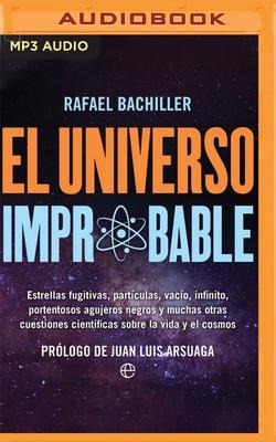 El Universo Improbable: Estrellas Fugitivas, Partículas, Vacío, Infinito, Portentosos Agujeros Negros Y Muchas Otras Cuestiones Científicas So - Rafael Bachiller