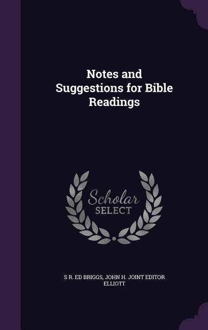 Notes and Suggestions for Bible Readings - S. R. Ed Briggs, John H. Joint Editor Elliott