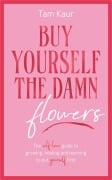 Cover-Bild zum Titel 'Buy Yourself the Damn Flowers' von 'Tam Kaur'