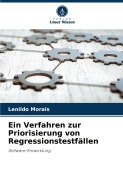 Cover-Bild zum Titel 'Ein Verfahren zur Priorisierung von Regressionstestfällen' von 'Lenildo Morais'