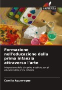 Cover-Bild zum Titel 'Formazione nell'educazione della prima infanzia attraverso l'arte' von 'Camila Aqueveque'