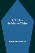 Cover-Bild zum Titel 'L'Atelier de Marie-Claire' von 'Marguerite Audoux'