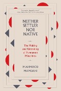 Cover-Bild zum Titel 'Neither Settler nor Native' von 'Mahmood Mamdani'