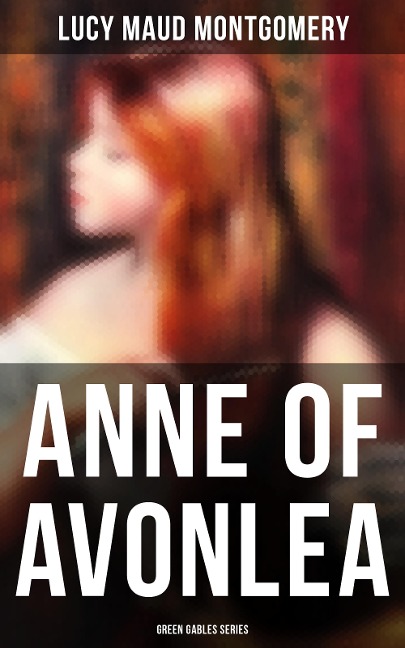 ANNE OF AVONLEA (Green Gables Series) - Lucy Maud Montgomery