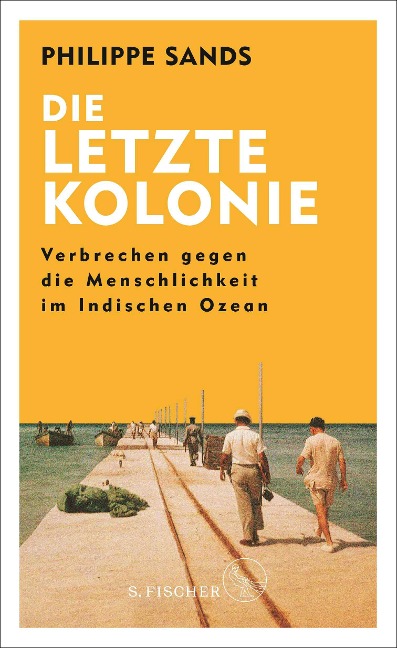Die letzte Kolonie - Verbrechen gegen die Menschlichkeit im Indischen Ozean - Philippe Sands