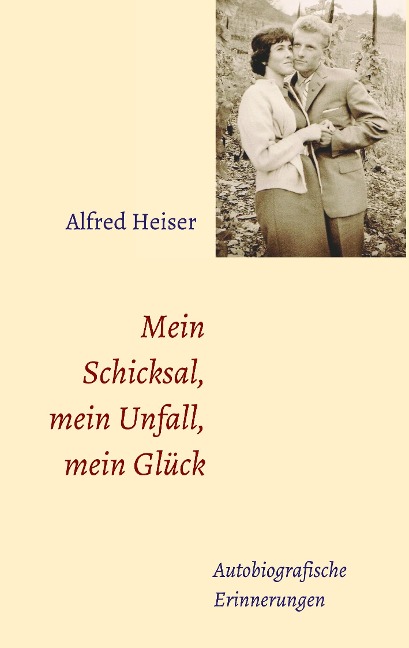 Mein Schicksal, mein Unfall, mein Glück - Alfred Heiser