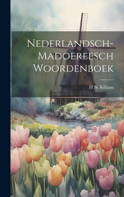 Nederlandsch-Madoereesch Woordenboek - H. N. Kiliaan