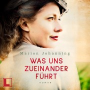Cover-Bild zum Titel 'Was uns zueinander führt' von 'Marion Johanning'
