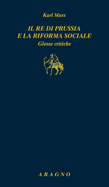 Il re di Prussia e la riforma sociale. Glosse critiche - Karl Marx