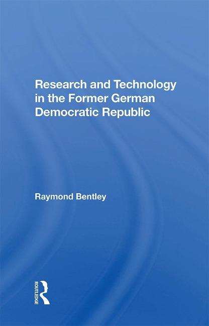Research And Technology In The Former German Democratic Republic - Raymond Bentley