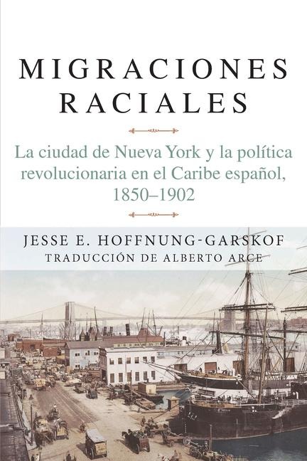 Migraciones Raciales - Jesse Hoffnung-Garskof