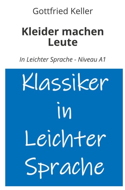 Kleider machen Leute: In Leichter Sprache - Niveau A1 - Gottfried Keller