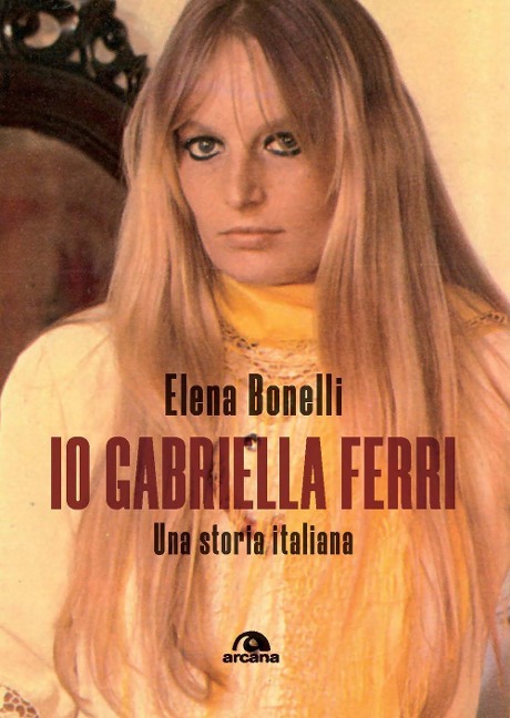 Io Gabriella Ferri. Una storia italiana - Elena Bonelli