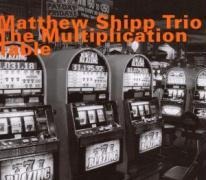 The Multiplication Table - Matthew Trio Shipp