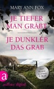 Cover-Bild zum Titel 'Je tiefer man gräbt & Je dunkler das Grab' von 'Mary Ann Fox'