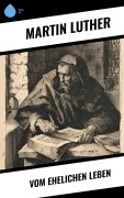 Cover-Bild zum Titel 'Vom ehelichen Leben' von 'Martin Luther'
